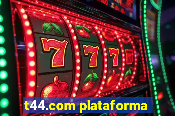 t44.com plataforma